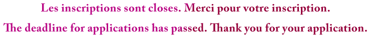 Les inscriptions sont closes. Merci pour votre inscription. The deadline for applications has passed. Thank you for your application.